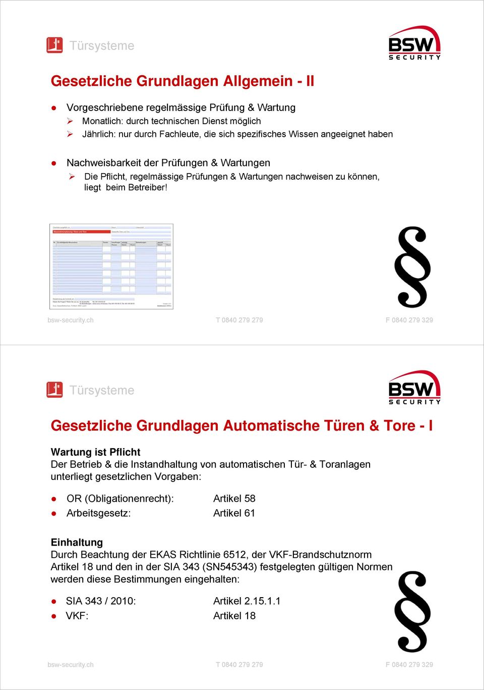 Gesetzliche Grundlagen Automatische Türen & Tore - I Wartung ist Pflicht Der Betrieb & die Instandhaltung von automatischen Tür- & Toranlagen unterliegt gesetzlichen Vorgaben: OR (Obligationenrecht):