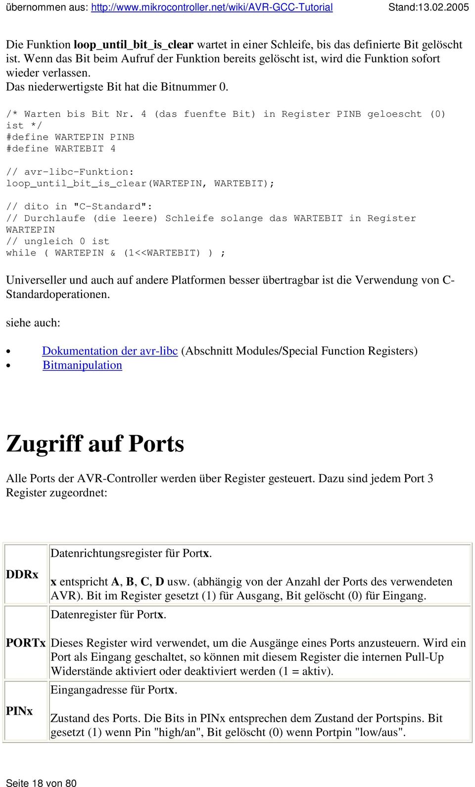 4 (das fuenfte Bit) in Register PINB geloescht (0) ist */ #define WARTEPIN PINB #define WARTEBIT 4 // avr-libc-funktion: loop_until_bit_is_clear(wartepin, WARTEBIT); // dito in "C-Standard": //
