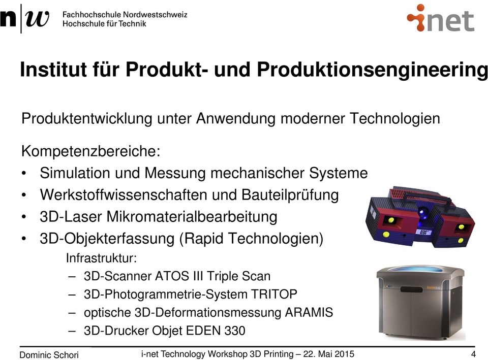 3D-Laser Mikromaterialbearbeitung 3D-Objekterfassung (Rapid Technologien) Infrastruktur: 3D-Scanner ATOS
