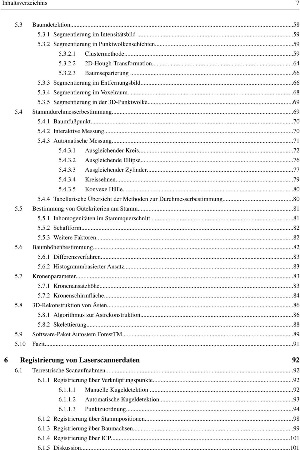 ..70 5.4.2 Interaktive Messung...70 5.4.3 Automatische Messung...71 5.4.3.1 Ausgleichender Kreis...72 5.4.3.2 Ausgleichende Ellipse...76 5.4.3.3 Ausgleichender Zylinder...77 5.4.3.4 Kreissehnen...79 5.