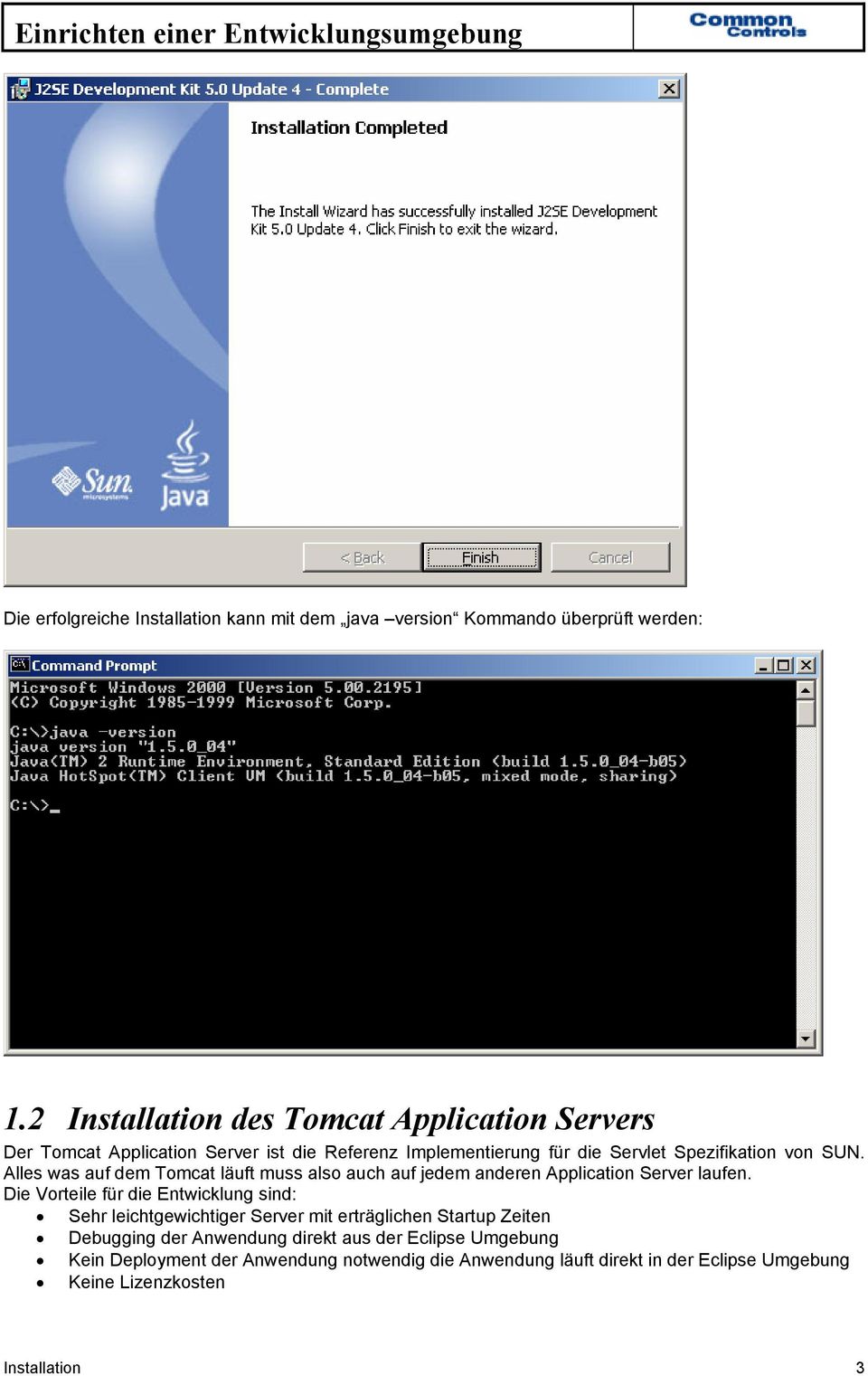 Alles was auf dem Tomcat läuft muss also auch auf jedem anderen Application Server laufen.