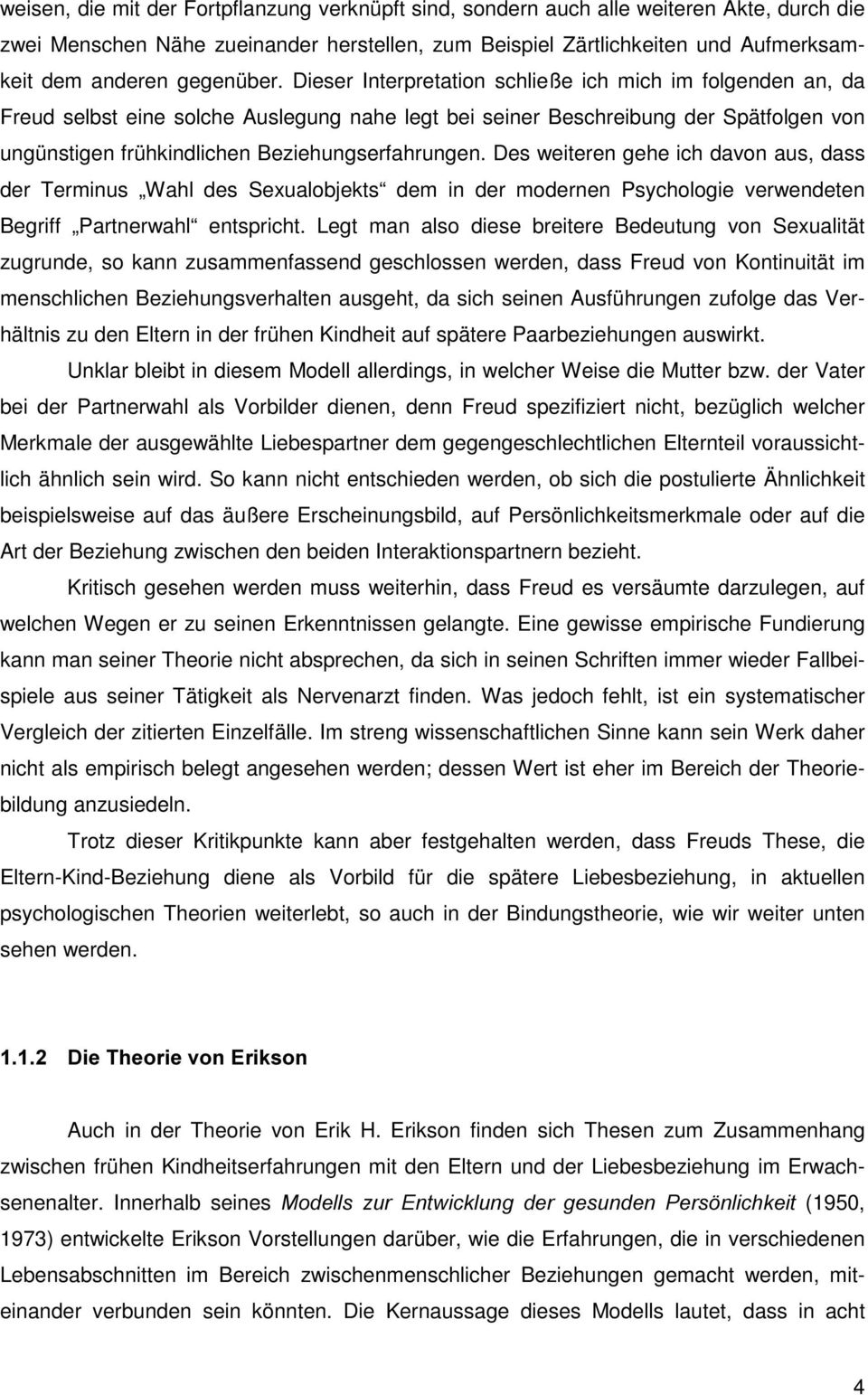 Dieser Interpretation schließe ich mich im folgenden an, da Freud selbst eine solche Auslegung nahe legt bei seiner Beschreibung der Spätfolgen von ungünstigen frühkindlichen Beziehungserfahrungen.