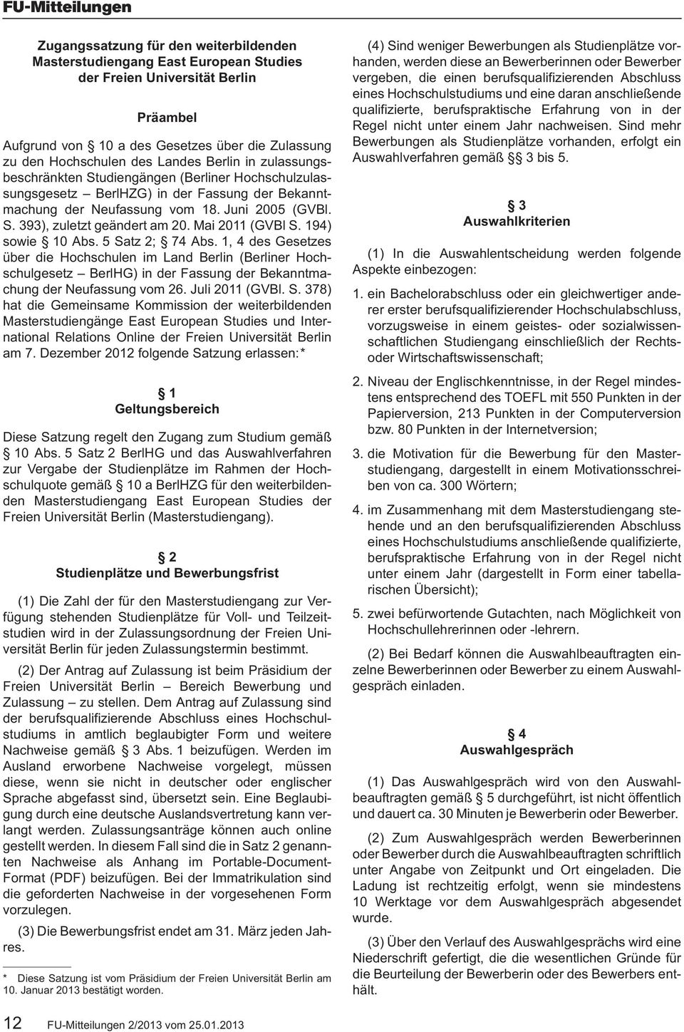 Mai 2011 (GVBl S. 194) sowie 10 Abs. 5 Satz 2; 74 Abs. 1, 4 des Gesetzes über die Hochschulen im Land Berlin (Berliner Hochschulgesetz BerlHG) in der Fassung der Bekanntmachung der Neufassung vom 26.