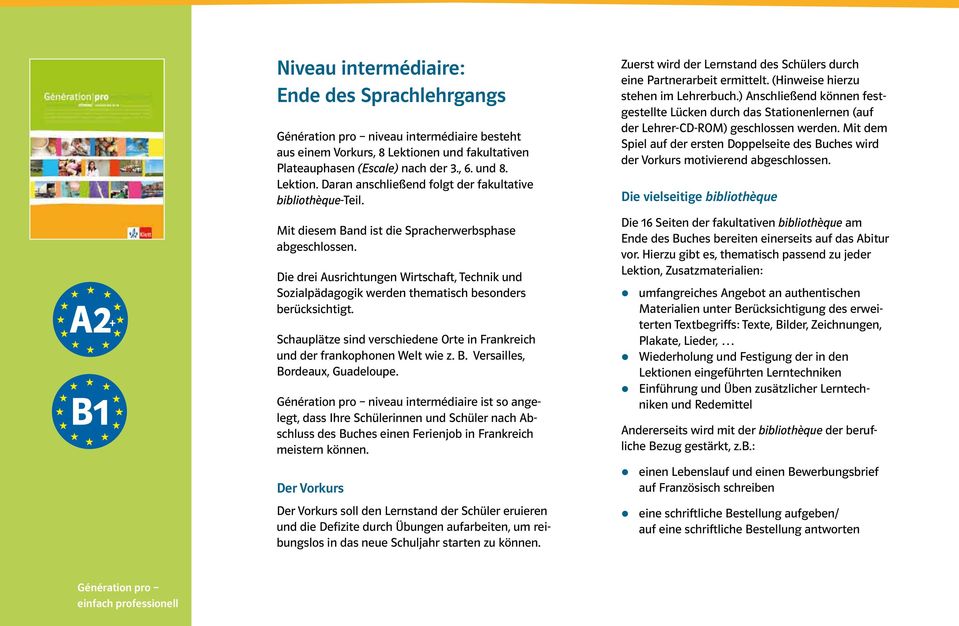 Die drei Ausrichtungen Wirtschaft, Technik und Sozialpädagogik werden thematisch besonders berücksichtigt. Schauplätze sind verschiedene Orte in Frankreich und der frankophonen Welt wie z. B.