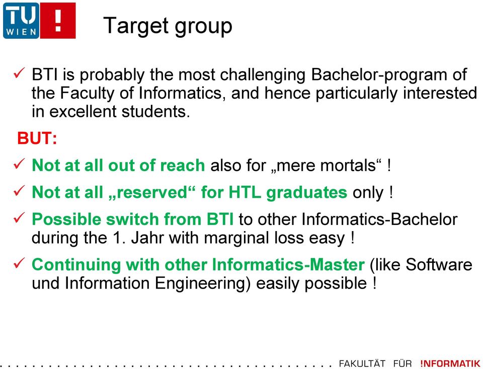 Not at all reserved for HTL graduates only! Possible switch from BTI to other Informatics-Bachelor during the 1.