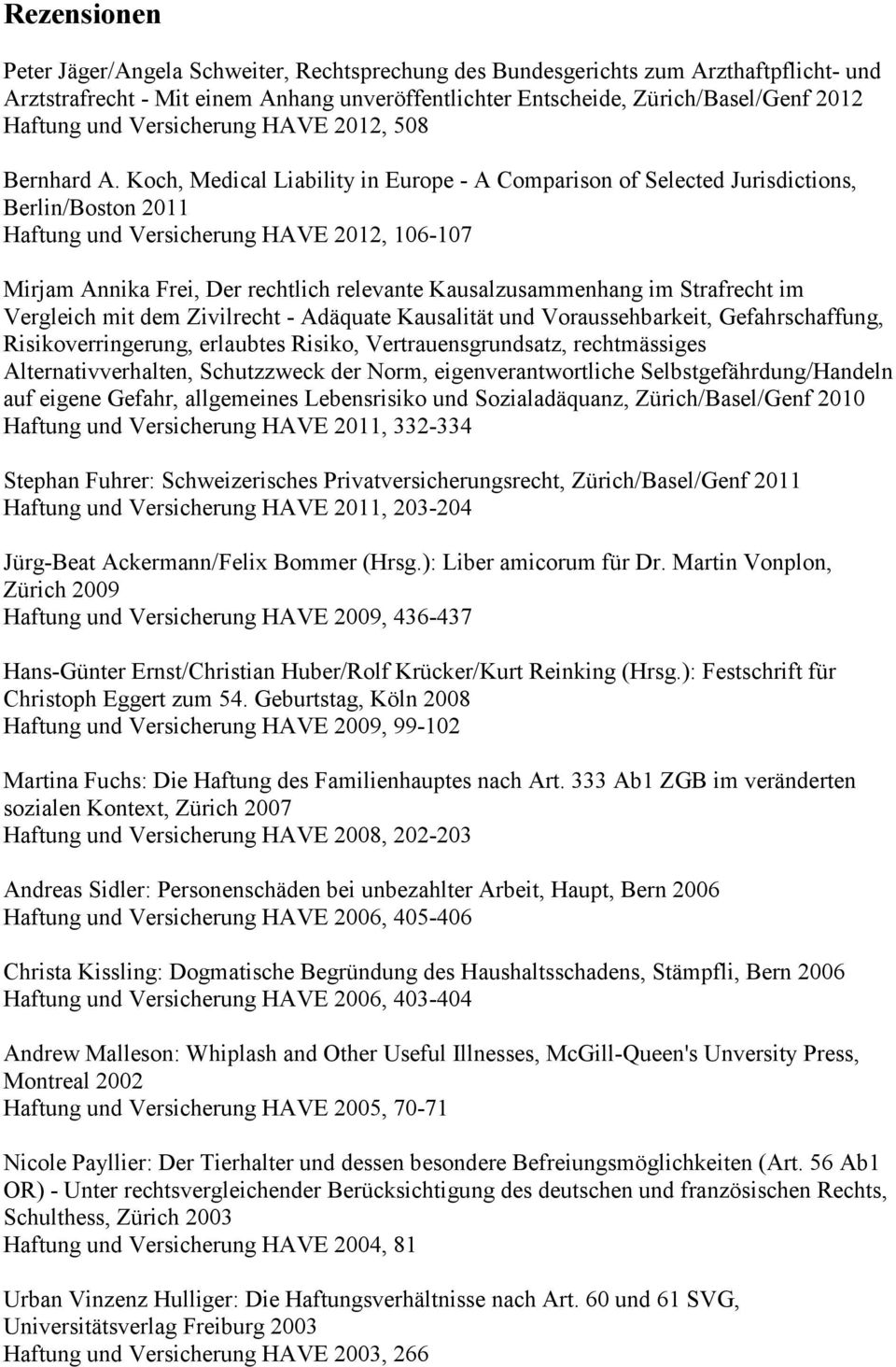 Koch, Medical Liability in Europe - A Comparison of Selected Jurisdictions, Berlin/Boston 2011 Haftung und Versicherung HAVE 2012, 106-107 Mirjam Annika Frei, Der rechtlich relevante