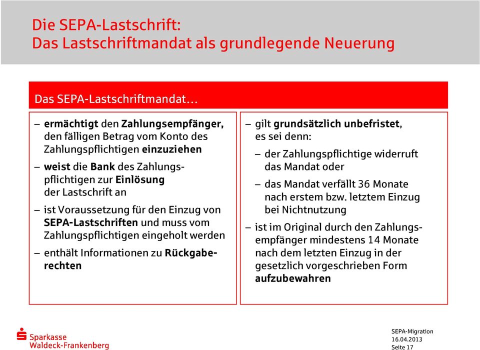 werden enthält Informationen zu Rückgaberechten gilt grundsätzlich unbefristet, es sei denn: der Zahlungspflichtige widerruft das Mandat oder das Mandat verfällt 36 Monate nach