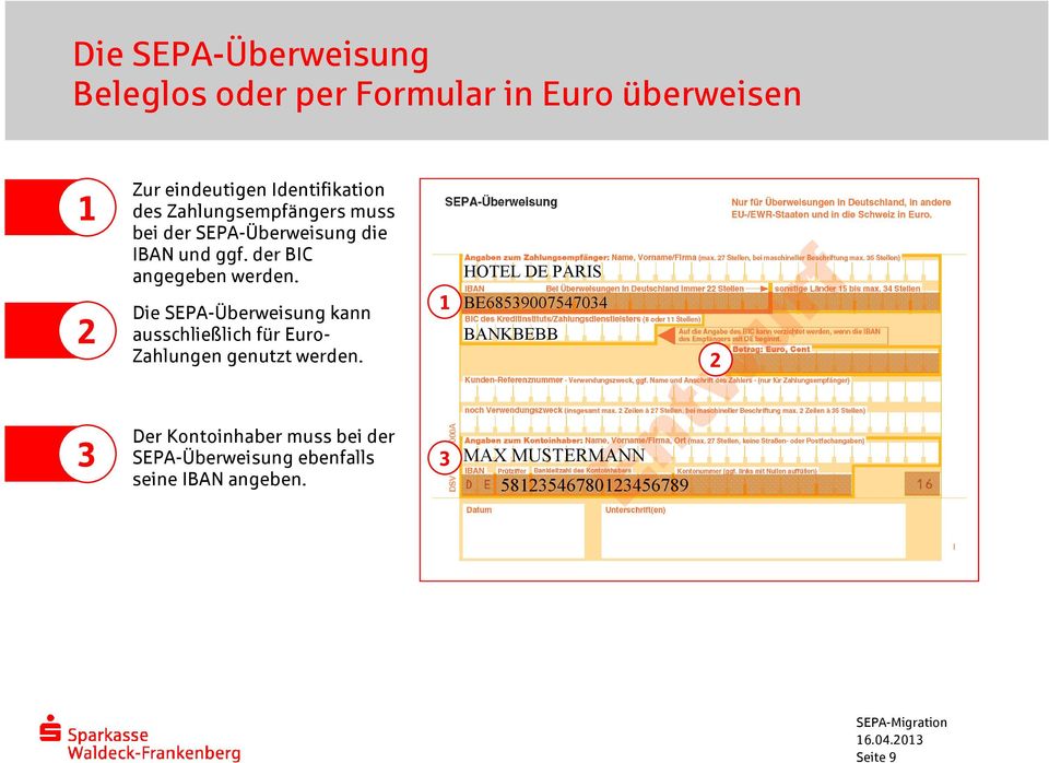 Die SEPA-Überweisung kann ausschließlich für Euro- Zahlungen genutzt werden.