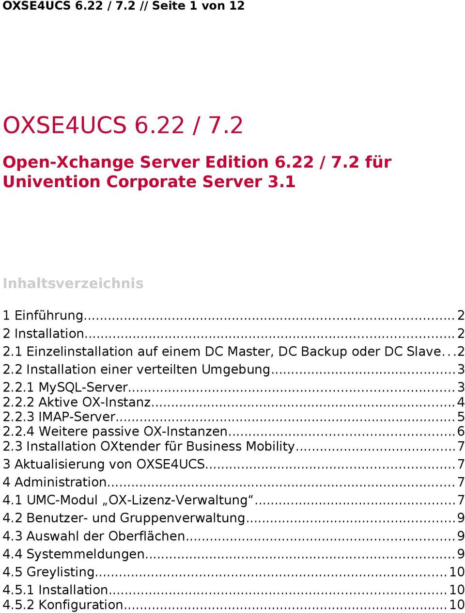 ..5 2.2.4 Weitere passive OX-Instanzen...6 2.3 Installation OXtender für Business Mobility...7 3 Aktualisierung von OXSE4UCS...7 4 Administration...7 4.1 UMC-Modul OX-Lizenz-Verwaltung.