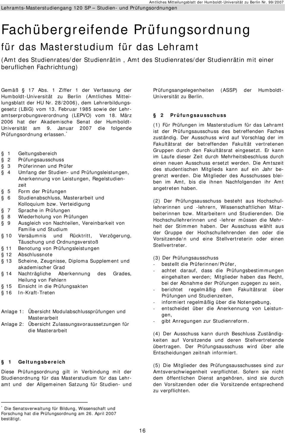 Februar 1985 sowie der Lehramtserprobungsverordnung (LEPVO) vom 18. März 2006 hat der Akademische Senat der Humboldt- Universität am 9. Januar 2007 die folgende Prüfungsordnung erlassen.