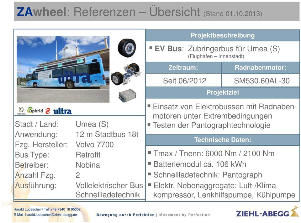60AL-30 Stadt / Land: Umea (S) Anwendung: 12 m Stadtbus 18t Fzg.-Hersteller: Volvo 7700 Bus Type: Retrofit Betreiber: Nobina Anzahl Fzg.