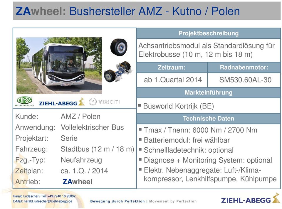 60AL-30 Markteinführung Kunde: AMZ / Polen Anwendung: Vollelektrischer Bus Projektart: Serie Fahrzeug: Stadtbus (12 m / 18 m) Fzg.