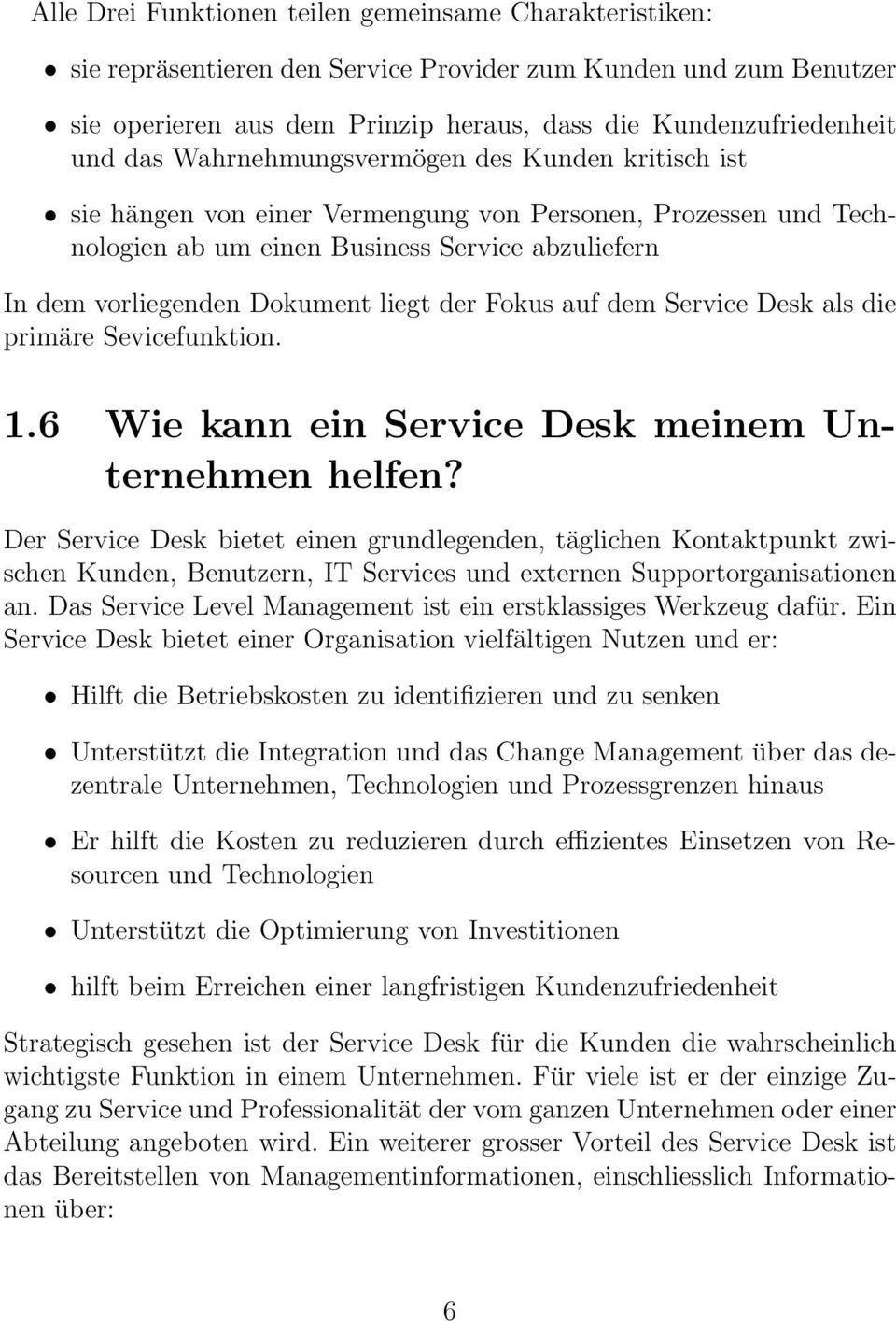 Fokus auf dem Service Desk als die primäre Sevicefunktion. 1.6 Wie kann ein Service Desk meinem Unternehmen helfen?