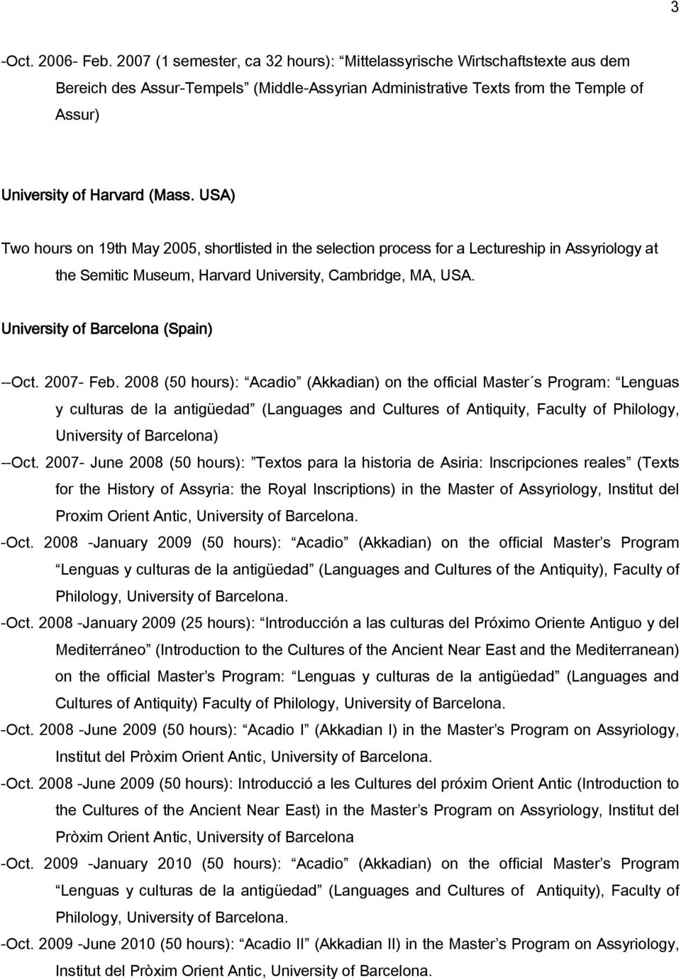 USA) Two hours on 19th May 2005, shortlisted in the selection process for a Lectureship in Assyriology at the Semitic Museum, Harvard University, Cambridge, MA, USA.