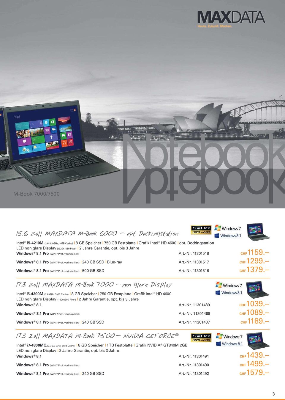 -Nr. 11301517 CHF1299. Windows 8.1 Pro (WIN-7 Prof. vorinstalliert) l 500 GB SSD Art.-Nr. 11301516 CHF1379. 17.3 Zoll MAXDATA M-Book 7000 non glare Display Intel i5-4300m (2.