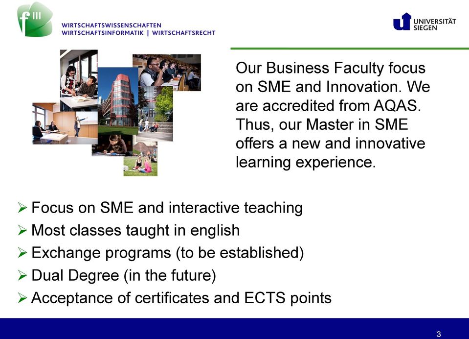 Focus on SME and interactive teaching Most classes taught in english Exchange