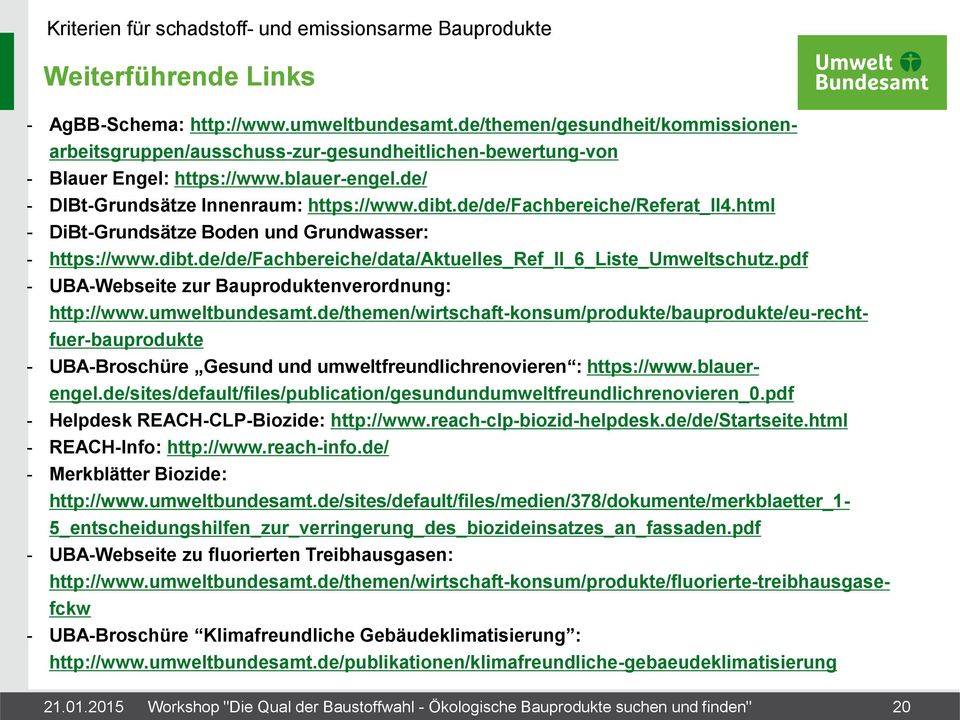 umweltbundesamt.de/themen/gesundheit/kommissionenarbeitsgruppen/ausschuss-zur-gesundheitlichen-bewertung-von http://www.umweltbundesamt.de/themen/wirtschaft-konsum/produkte/bauprodukte/eu-rechtfuer-bauprodukte - UBA-Broschüre Gesund und umweltfreundlichrenovieren : https://www.