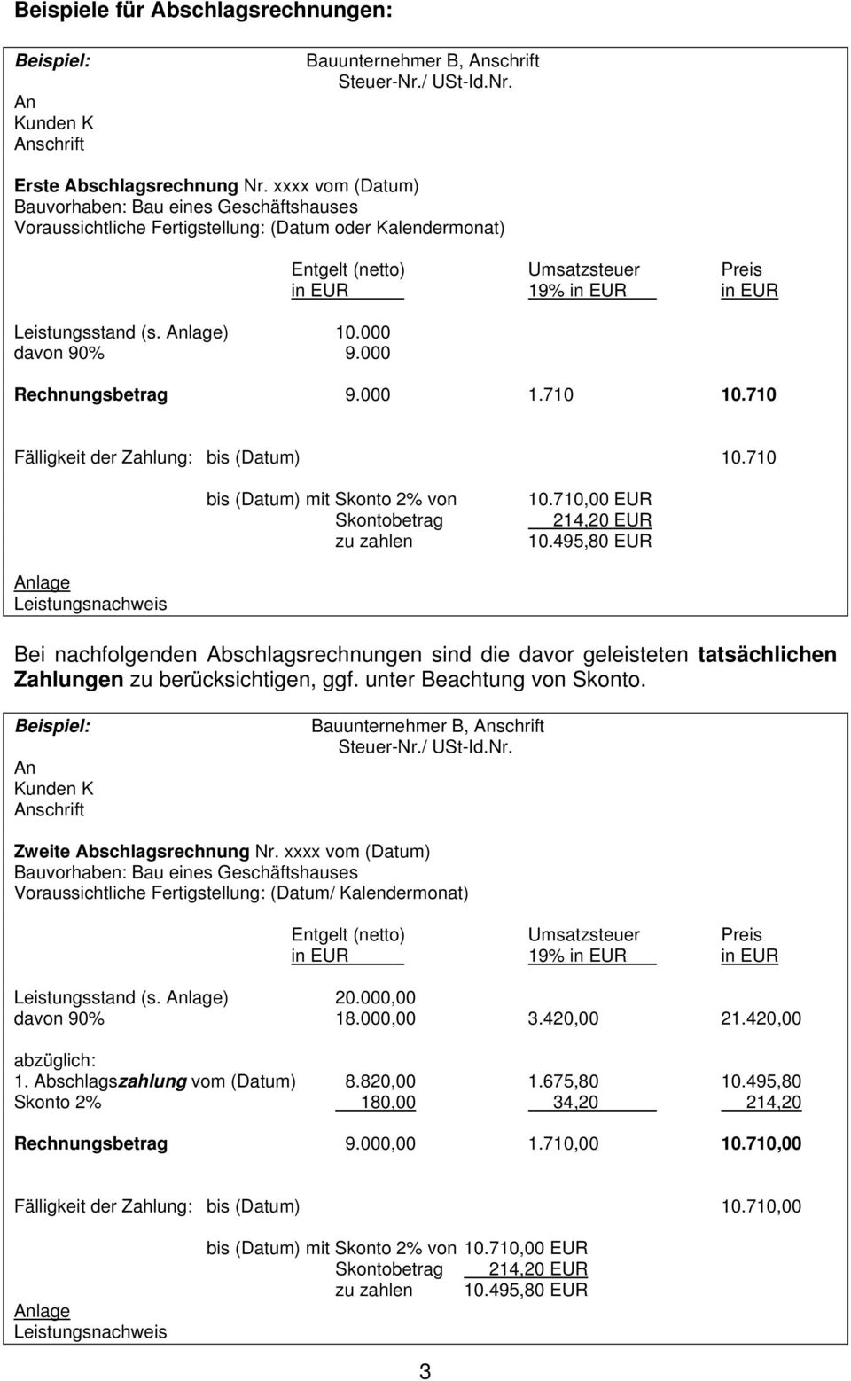 710 Fälligkeit der Zahlung: bis (Datum) 10.710 bis (Datum) mit Skonto 2% von Skontobetrag zu zahlen 10.710,00 EUR 214,20 EUR 10.