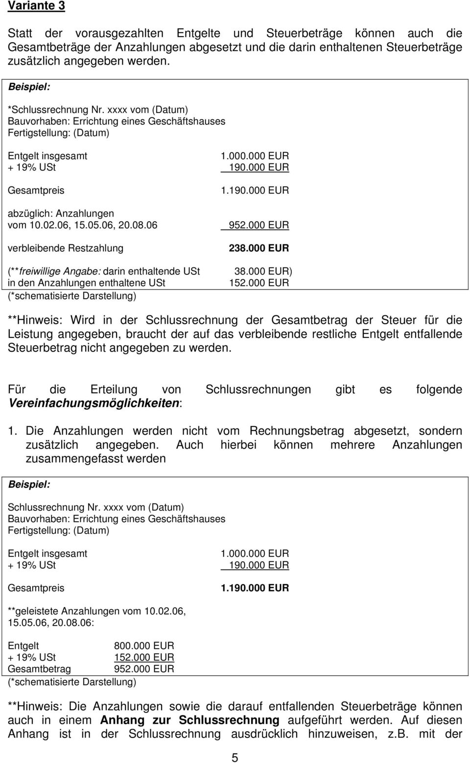 06 verbleibende Restzahlung (**freiwillige Angabe: darin enthaltende USt in den Anzahlungen enthaltene USt 1.190.000 EUR 952.000 EUR 238.000 EUR 38.000 EUR) 152.