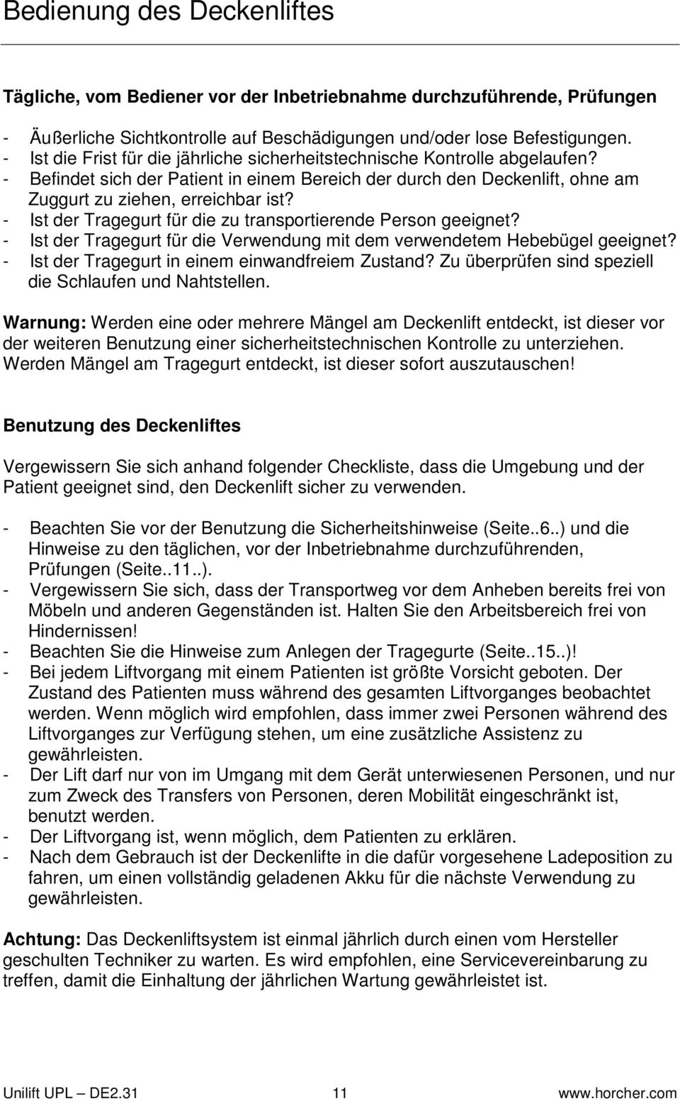 - Ist der Tragegurt für die zu transportierende Person geeignet? - Ist der Tragegurt für die Verwendung mit dem verwendetem Hebebügel geeignet? - Ist der Tragegurt in einem einwandfreiem Zustand?