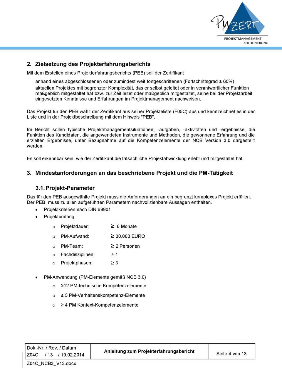 zur Zeit leitet oder maßgeblich mitgestaltet, seine bei der Projektarbeit eingesetzten Kenntnisse und Erfahrungen im Projektmanagement nachweisen.