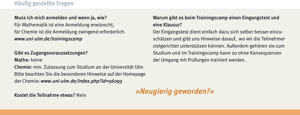 uni-ulm.de/index.php?id=56093 Kostet die Teilnahme etwas? Nein Warum gibt es beim Trainingscamp einen Eingangstest und eine Klausur?