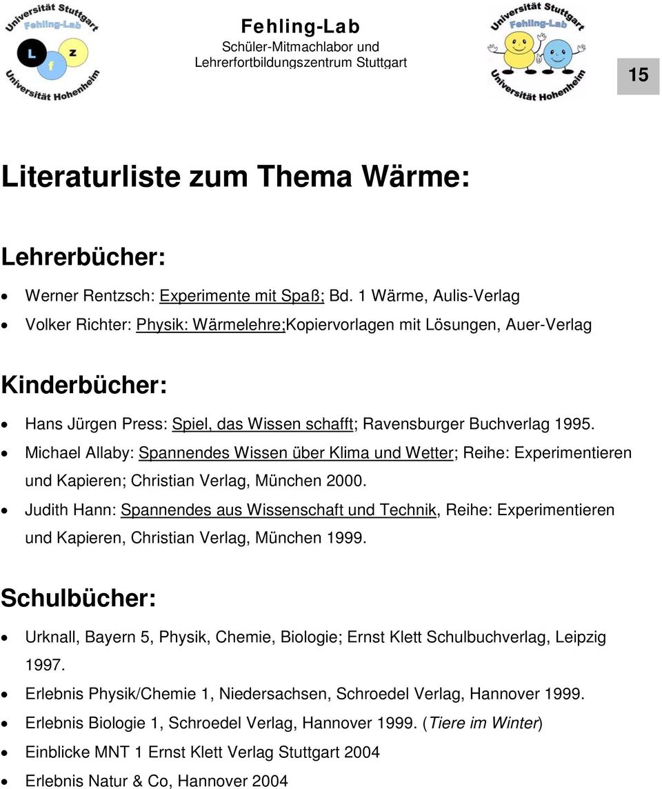 Michael Allaby: Spannendes Wissen über Klima und Wetter; Reihe: Experimentieren und Kapieren; Christian Verlag, München 2000.