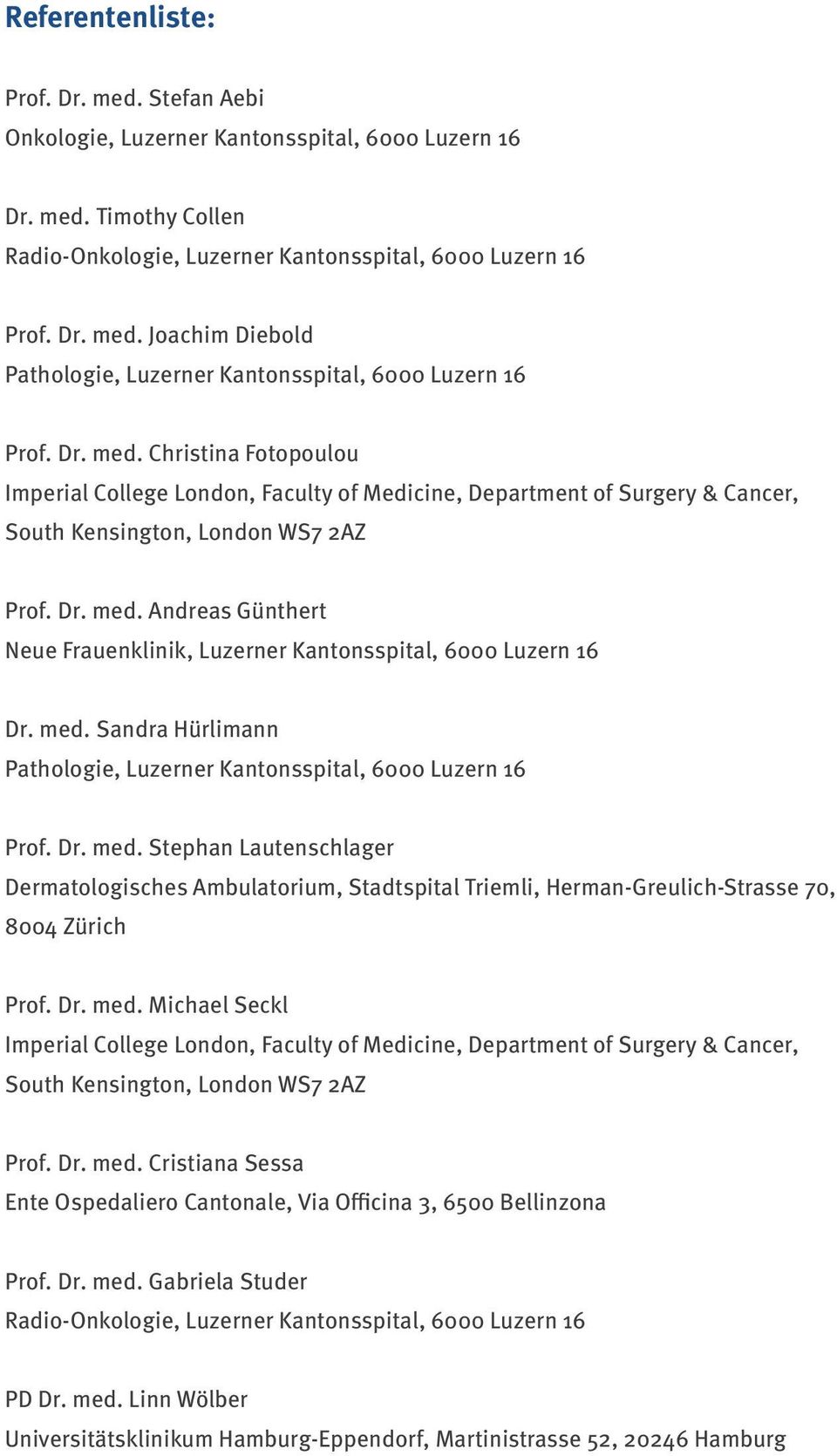 med. Sandra Hürlimann Pathologie, Luzerner Kantonsspital, 6000 Luzern 16 Prof. Dr. med.