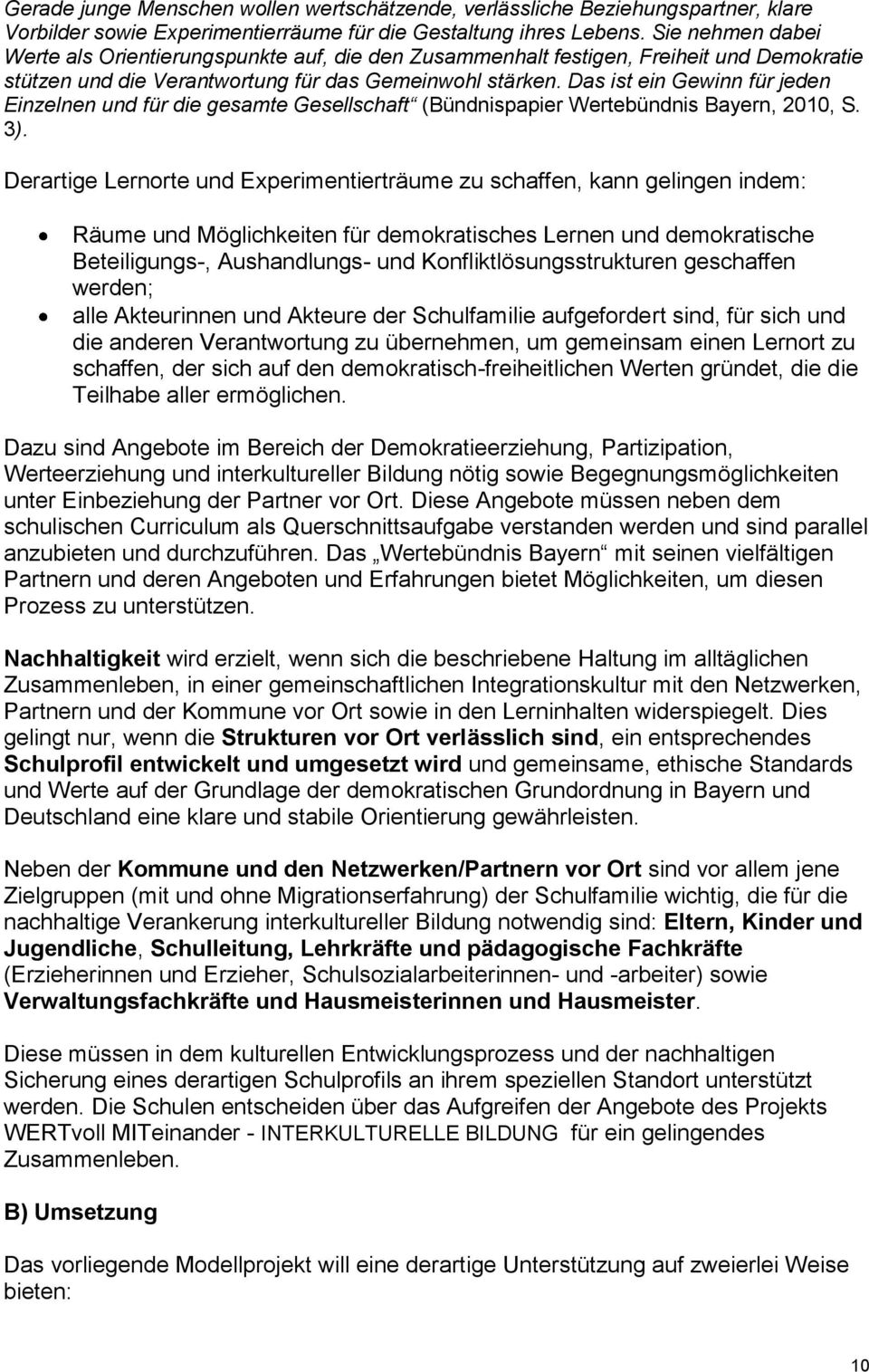 Das ist ein Gewinn für jeden Einzelnen und für die gesamte Gesellschaft (Bündnispapier Wertebündnis Bayern, 2010, S. 3).