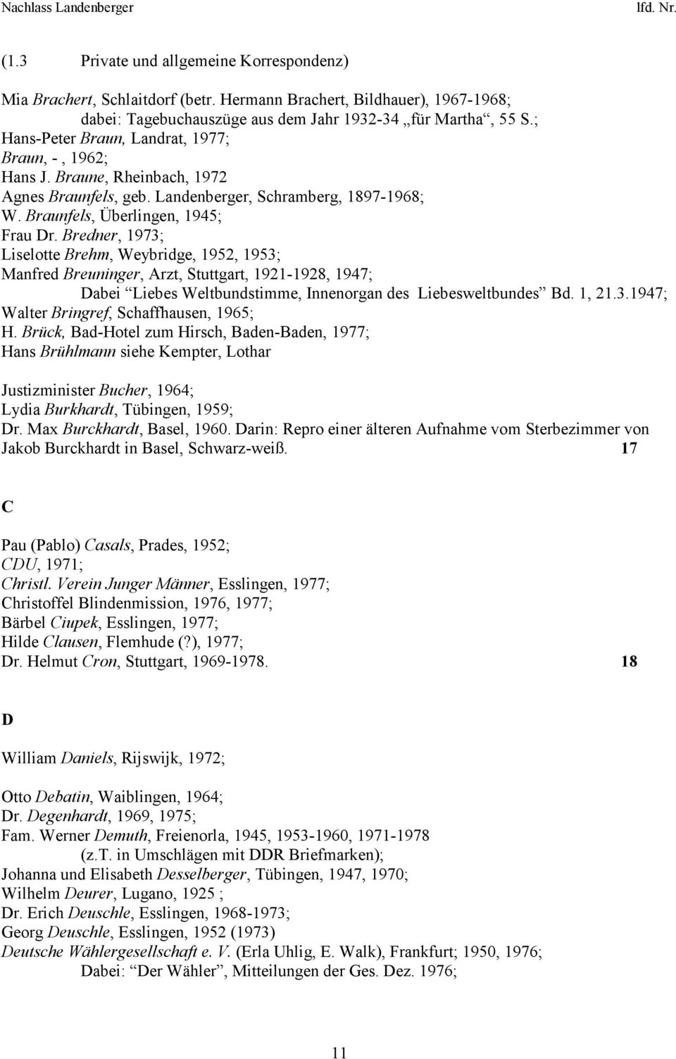 Bredner, 1973; Liselotte Brehm, Weybridge, 1952, 1953; Manfred Breuninger, Arzt, Stuttgart, 1921-1928, 1947; Dabei Liebes Weltbundstimme, Innenorgan des Liebesweltbundes Bd. 1, 21.3.1947; Walter Bringref, Schaffhausen, 1965; H.
