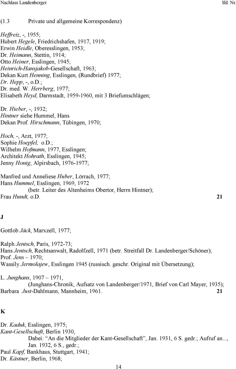 Herrberg, 1977; Elisabeth Heyd, Darmstadt, 1959-1960, mit 3 Briefumschlägen; Dr. Hieber, -, 1932; Hintner siehe Hummel, Hans Dekan Prof.