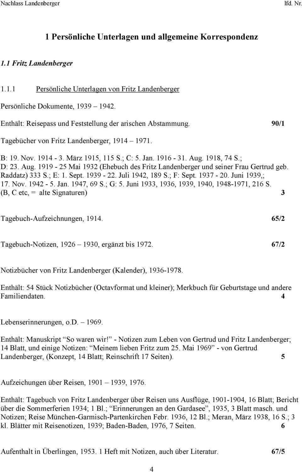 1918, 74 S.; D: 23. Aug. 1919-25 Mai 1932 (Ehebuch des Fritz Landenberger und seiner Frau Gertrud geb. Raddatz) 333 S.; E: 1. Sept. 1939-22. Juli 1942, 189 S.; F: Sept. 1937-20. Juni 1939,; 17. Nov.