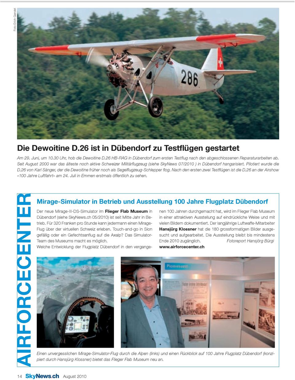 Seit August 2000 war das älteste noch aktive Schweizer Militärflugzeug (siehe SkyNews 07/2010 ) in Dübendorf hangarisiert. Pilotiert wurde die D.