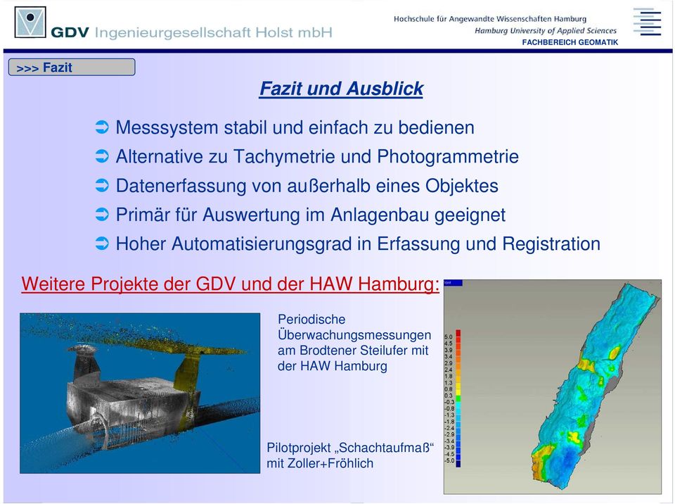Hoher Automatisierungsgrad in Erfassung und Registration Weitere Projekte der GDV und der HAW Hamburg: