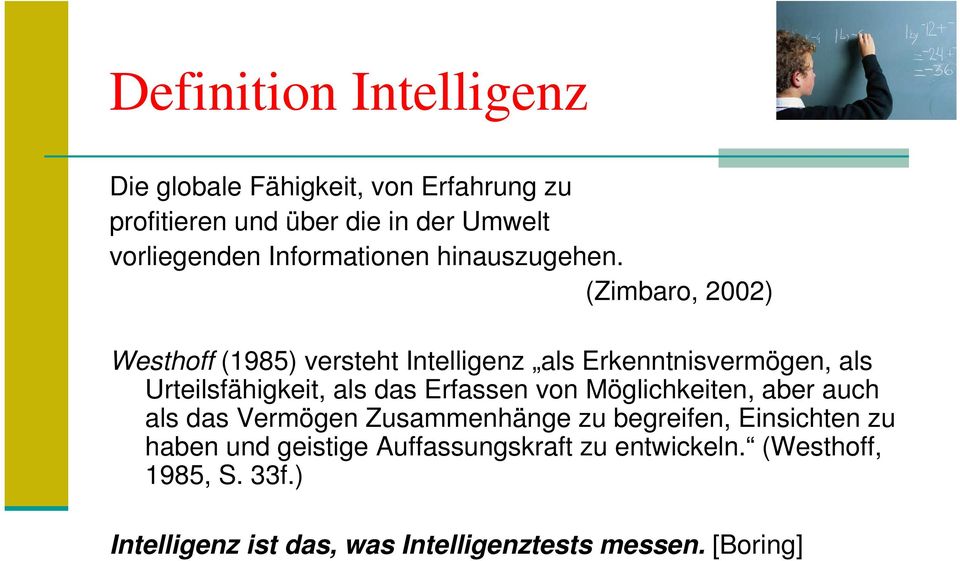 (Zimbaro, 2002) Westhoff (1985) versteht Intelligenz als Erkenntnisvermögen, als Urteilsfähigkeit, als das Erfassen von