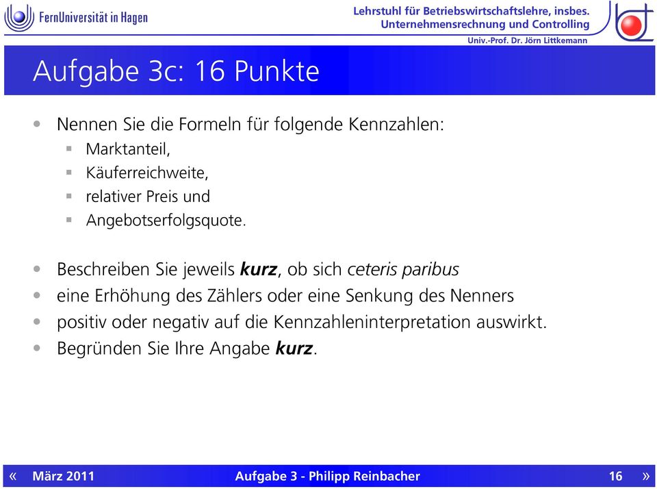 Beschreiben Sie jeweils kurz, ob sich ceteris paribus eine Erhöhung des Zählers oder eine Senkung