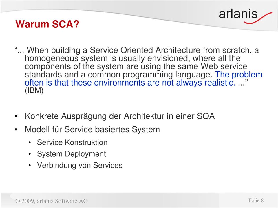 components of the system are using the same Web service standards and a common programming language.