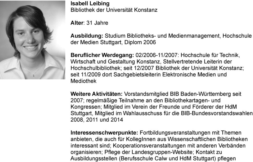 Sachgebietsleiterin Elektronische Medien und Mediothek Weitere Aktivitäten: Vorstandsmitglied BIB Baden-Württemberg seit 2007; regelmäßige Teilnahme an den Bibliothekartagen- und Kongressen; Mitglied