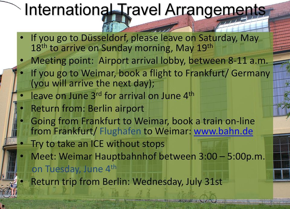 If you go to Weimar, book a flight to Frankfurt/ Germany (you will arrive the next day); leave on June 3 rd for arrival on June 4 th Return from: