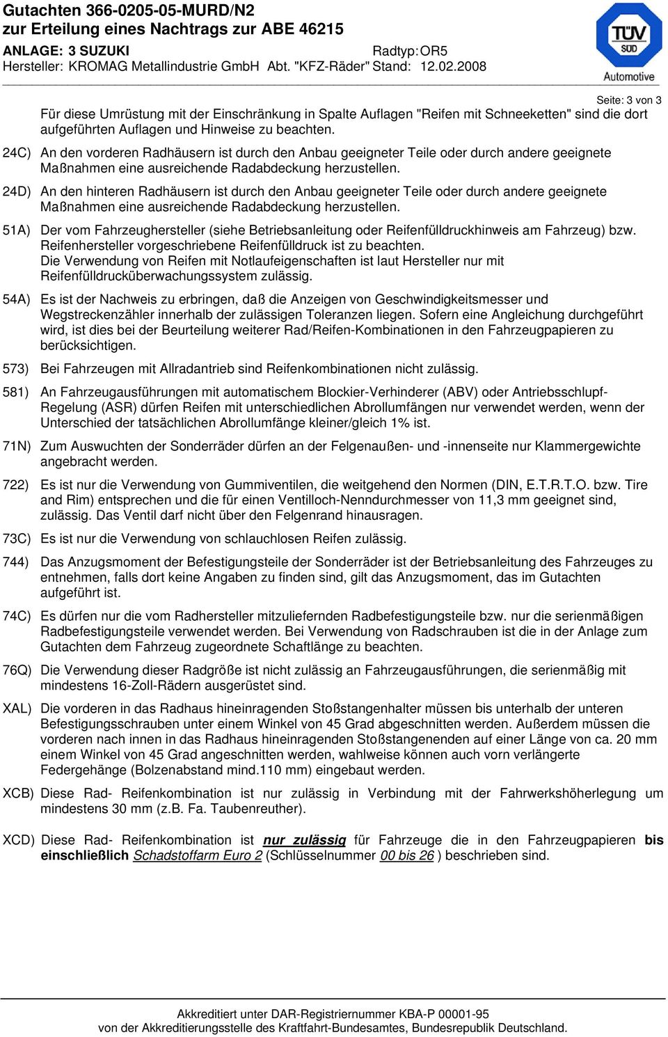 24D) An den hinteren Radhäusern ist durch den Anbau geeigneter Teile oder durch andere geeignete Maßnahmen eine ausreichende Radabdeckung herzustellen.