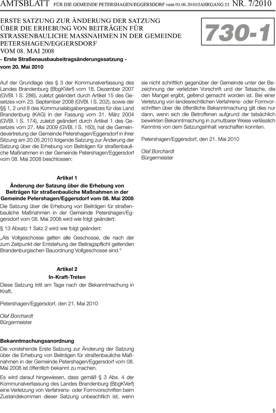 286), zuletzt geändert durch Artikel 15 des Gesetzes vom 23. September 2008 (GVBl. I S. 202), sowie der 1, 2 und 8 des Kommunalabgabengesetzes für das Land Brandenburg (KAG) in der Fassung vom 31.