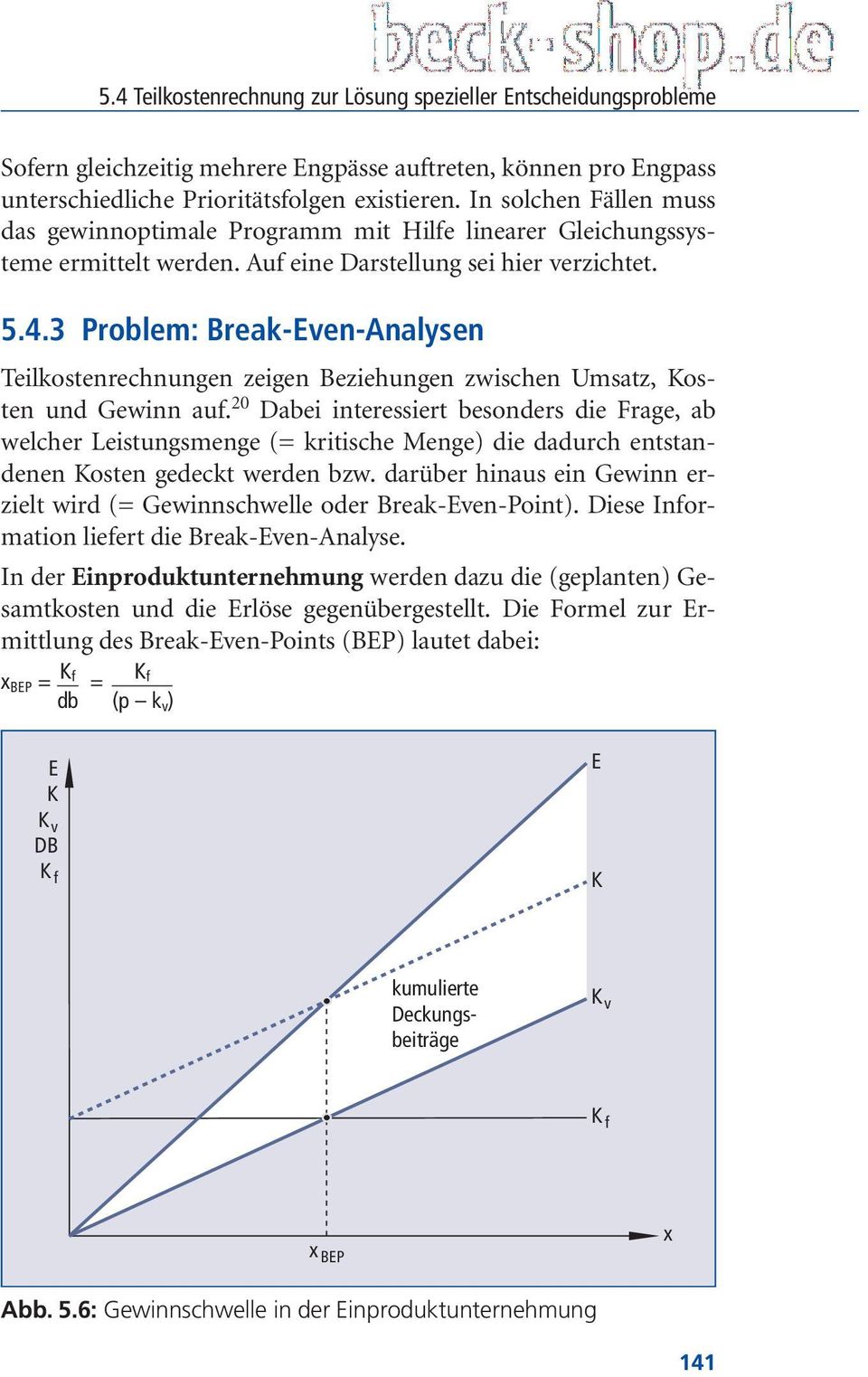 3 Problem: Break-Even-Analysen Teilkostenrechnungen zeigen Beziehungen zwischen Umsatz, Kosten und Gewinn auf.