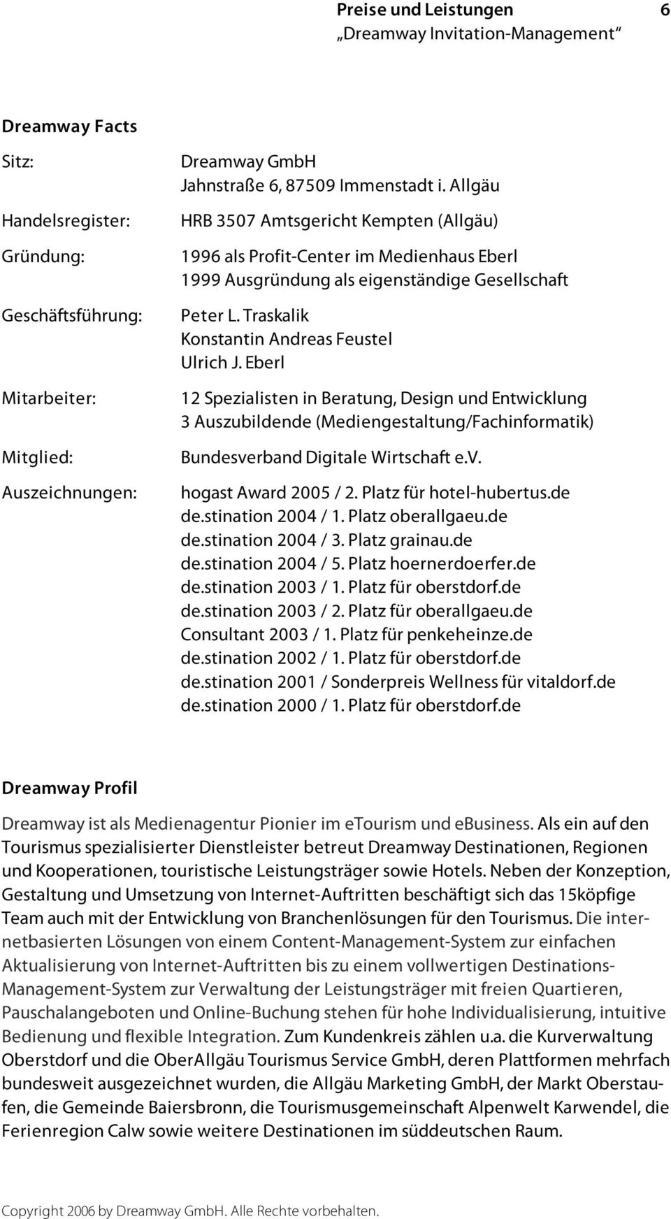 Eberl 12 Spezialisten in Beratung, Design und Entwicklung 3 Auszubildende (Mediengestaltung/Fachinformatik) Bundesverband Digitale Wirtschaft e.v. hogast Award 2005 / 2. Platz für hotel-hubertus.