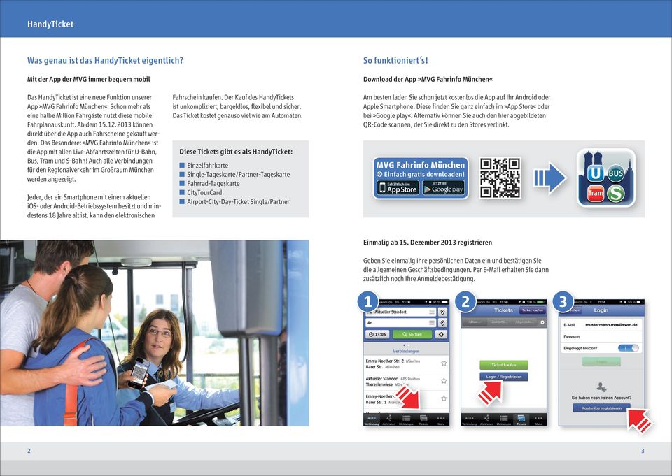 Ab dem 15.12.2013 können direkt über die App auch Fahrscheine gekauft werden. Das Besondere:»MVG Fahrinfo München«ist die App mit allen Live-Abfahrtszeiten für U-Bahn, Bus, Tram und S-Bahn!