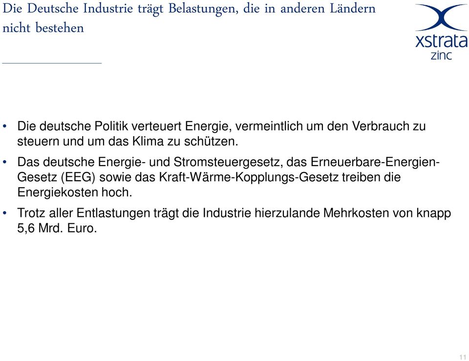 Das deutsche Energie- und Stromsteuergesetz, das Erneuerbare-Energien- Gesetz (EEG) sowie das