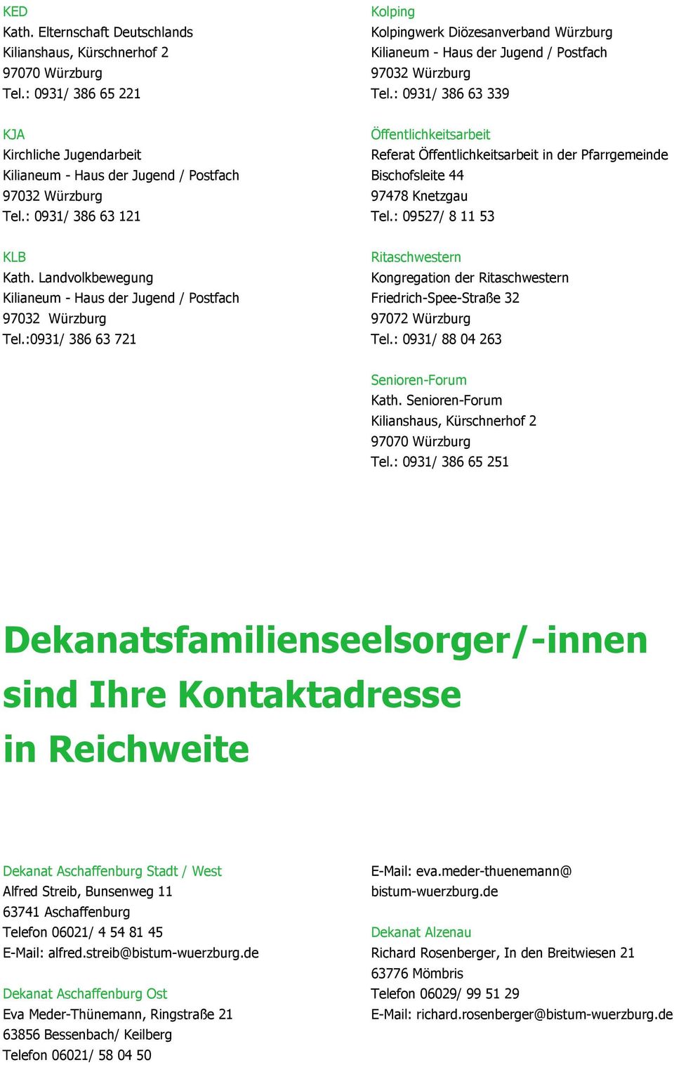 : 0931/ 386 63 121 Öffentlichkeitsarbeit Referat Öffentlichkeitsarbeit in der Pfarrgemeinde Bischofsleite 44 97478 Knetzgau Tel.: 09527/ 8 11 53 KLB Kath.