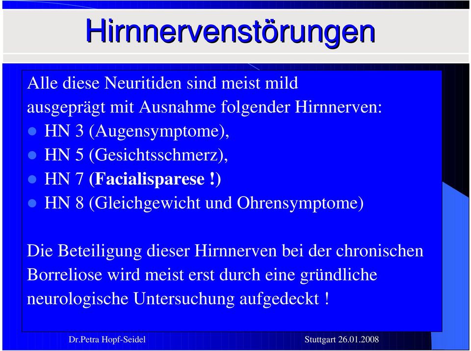 ) HN 8 (Gleichgewicht und Ohrensymptome) Die Beteiligung dieser Hirnnerven bei der