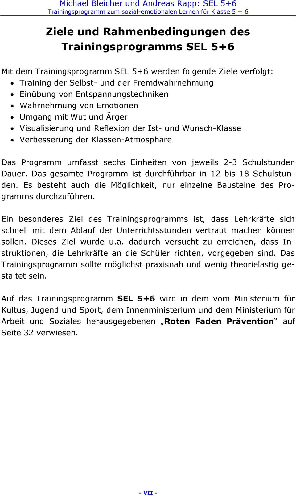 Einheiten von jeweils 2-3 Schulstunden Dauer. Das gesamte Programm ist durchführbar in 12 bis 18 Schulstunden. Es besteht auch die Möglichkeit, nur einzelne Bausteine des Programms durchzuführen.