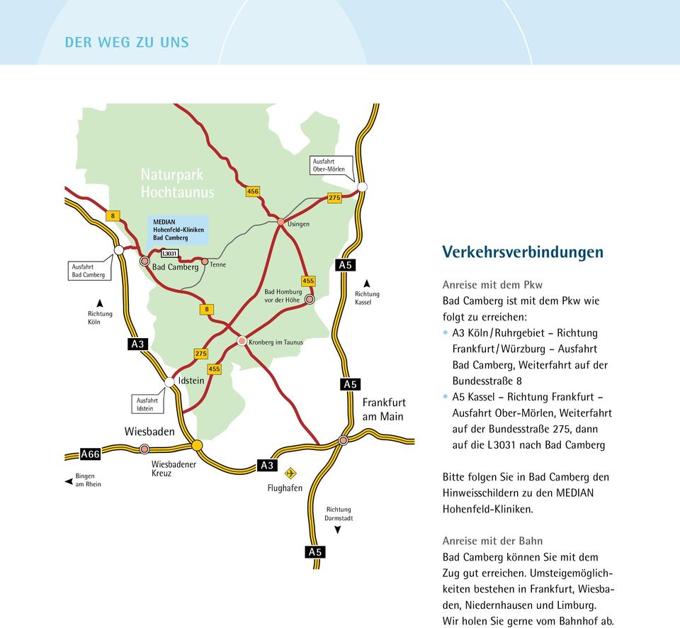 Richtung Würzburg Verkehrsverbindungen Anreise mit dem Pkw Bad Camberg ist mit dem Pkw wie folgt zu erreichen: A3 Köln / Ruhrgebiet Richtung Frankfurt / Würzburg Ausfahrt Bad Camberg, Weiterfahrt auf
