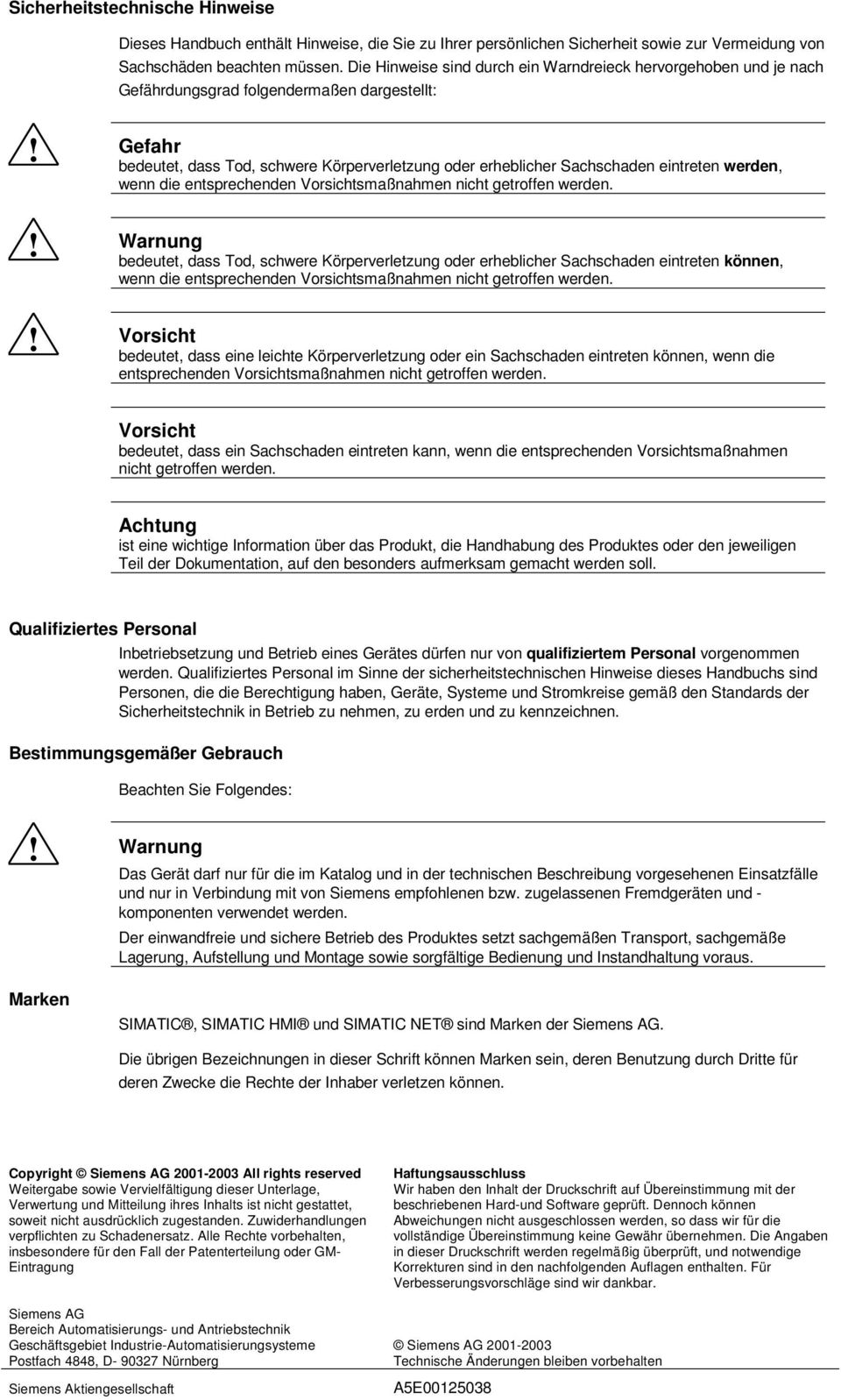 Gefahr bedeutet, dass Tod, schwere Körperverletzung oder erheblicher Sachschaden eintreten werden, wenn die entsprechenden Vorsichtsmaßnahmen nicht getroffen werden.